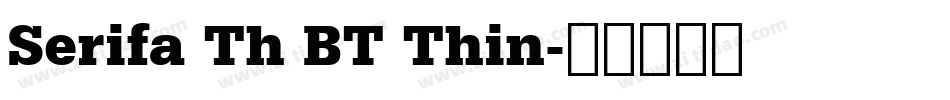 Serifa Th BT Thin字体转换